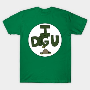 I DIG U illustrated funny dirt lover badge T-Shirt